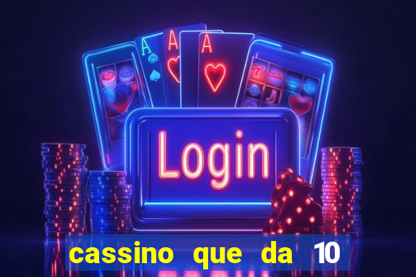 cassino que da 10 reais no cadastro